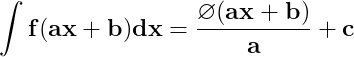 \dpi{150} \mathbf{\int f(ax+b)dx=\frac{\varnothing (ax+b)}{a}+c}